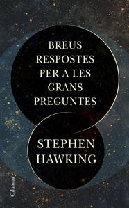 BREUS RESPOSTES PER A LES GRANS PREGUNTES | 9788466424509 | HAWKING, STEPHEN
