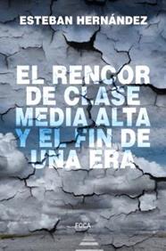 RENCOR DE LA CLASE MEDIA ALTA Y EL FIN DE UNA ERA, EL | 9788416842810 | HERNANDEZ, ESTEBAN