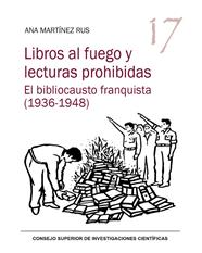 LIBROS AL FUEGO Y LECTURAS PROHIBIDAS : EL BIBLIOCAUSTO FRANQUISTA (1936-1948) | 9788400107871 | MARTÍNEZ RUS, ANA