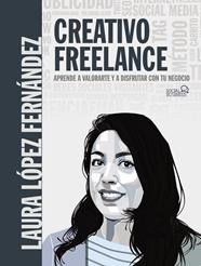 CREATIVO FREELANCE : APRENDE A VALORARTE Y A DISFRUTAR CON TU NEGOCIO | 9788441542228 | LOPEZ FERNANDEZ, LAURA