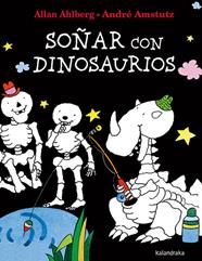 SOÑAR CON DINOSAURIOS | 9788413432410 | AHLBERG, ALLAN ; AMSTUTZ, ANDRÉ