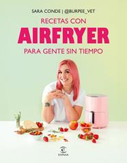 RECETAS CON AIRFRYER PARA GENTE SIN TIEMPO | 9788467082463 | CONDE @BURPEE_VET, SARA
