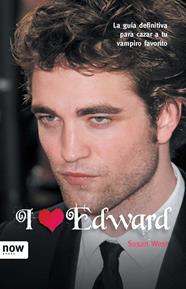 I LOVE EDWARD: LA GUIA DEFINITIVA PARA CAZAR A TU VAMPIRO FA | 9788493768225 | WEST, SUSAN