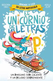UNICORNIO DE LAS LETRAS 4 : UN PINGÜINO, SOPA CALIENTE Y UN PELIGRO SORPRENDE | 9788448871031 | ORO, BEGOÑA