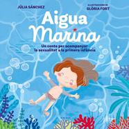 AIGUA MARINA : UN CONTE PER ACOMPANYAR LA SEXUALITAT A LA PRIMERA INFÀNCIA | 9788418054921 | SÁNCHEZ, JÚLIA ; FORT, GLÒRIA