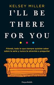 I'LL BE THERE FOR YOU | 9788417216658 | MILLER, KELSEY