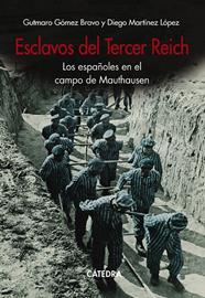 ESCLAVOS DEL TERCER REICH : LOS ESPAÑOLES EN EL CAMPO DE MAUTHAUSEN | 9788437644776 | GÓMEZ BRAVO, GUTMARO ; MARTÍNEZ LÓPEZ, DIEGO