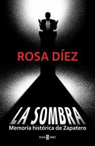 SOMBRA : MEMORIA HISTÓRICA DE ZAPATERO | 9788401037627 | DÍEZ, ROSA