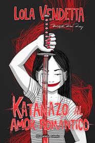 LOLA VENDETTA :  KATANAZO AL AMOR ROMÁNTICO | 9788411403719 | RIBA ROSSY, RAQUEL
