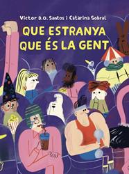 QUE ESTRANYA QUE ÉS LA GENT | 9788409819706 | D. O. SANTOS, VÍCTOR ; SOBRAL, CATARINA