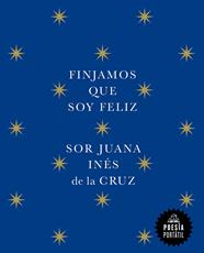 FINJAMOS QUE SOY FELIZ | 9788439742609 | CRUZ, JUANA INÉS DE LA 