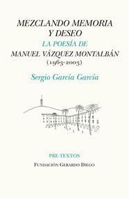 MEZCLANDO MEMORIA Y DESEO. POESIA DE MANUEL VAZQUEZ MONTALBAN (1963-2003) | 9788418178467 | GARCIA GARCIA, SERGIO