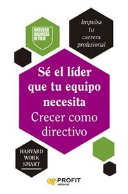 SÉ EL LÍDER QUE TU EQUIPO NECESITA. CRECER COMO DIRECTIVO | 9788410235571 | HARVARD BUSINESS REVIEW