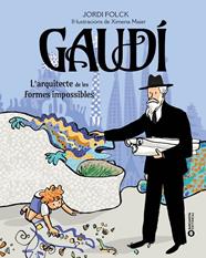 GAUDÍ : L'ARQUITECTE DE LES FORMES IMPOSSIBLES | 9788448963248 | FOLCK, JORDI ; MAIER, XIMENA