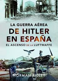 GUERRA AÉREA DE HITLER EN ESPAÑA, LA | 9788412896695 | RIDLEY, NORMAN