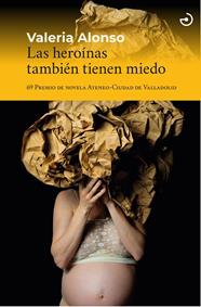 HEROÍNAS TAMBIÉN TIENEN MIEDO, LAS | 9788415740803 | ALONSO, VALERIA