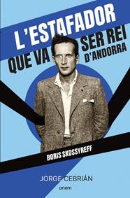 ESTAFADOR QUE VA SER REI D'ANDORRA : BORIS SKOSSYREFF | 9788418865572 | CEBRIÁN, JORGE