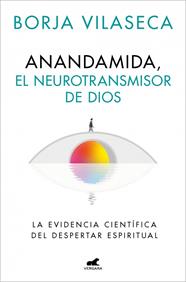 ANANDAMIDA, EL NEUROTRANSMISOR DE DIOS | 9788410467637 | VILASECA, BORJA