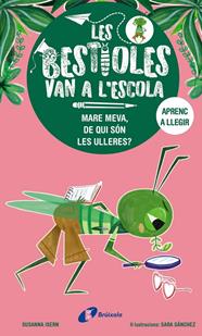 BESTIOLES VAN A L'ESCOLA 3: MARE MEVA, DE QUI SÓN LES ULLERES? | 9788413493374 | ISERN, SUSANNA ; SANCHEZ, SARA