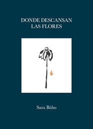 DONDE DESCANSAN LAS FLORES | 9788419875419 | BÚHO, SARA