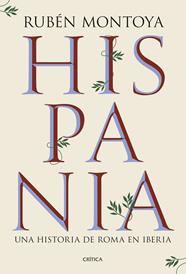 HISPANIA : UNA HISTORIA DE ROMA EN IBERIA | 9788491999164 | MONTOYA, RUBÉN