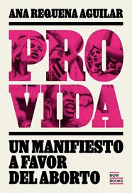 PROVIDA : MANIFIESTO A FAVOR DEL ABORTO | 9788416245567 | REQUENA AGUIILAR, ANA