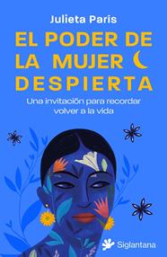 PODER DE LA MUJER DESPIERTA : UNA INVITACIÓN PARA RECORDAR VOLVER A LA VIDA | 9788410179158 | PARÍS, JULIETA