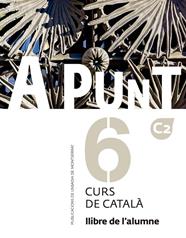 A PUNT 6 :  CURS DE CATALÀ. LLIBRE DE L'ALUMNE C2 | 9788491912804 | VILAGRASA GRANDIA, ALBERT