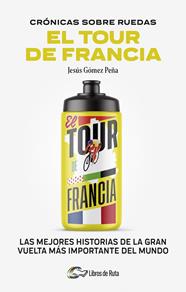 CRONICAS SOBRE RUEDAS : EL TOUR DE FRANCIA | 9788412905731 | GÓMEZ PEÑA, JESUS