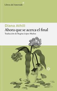 AHORA QUE SE ACERCA EL FINAL | 9791388056208 | ATHILL, DIANA