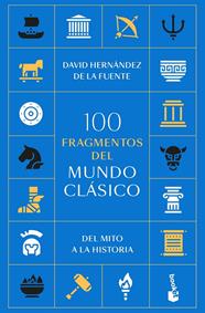 100 FRAGMENTOS DEL MUNDO CLÁSICO | 9788434440289 | HERNÁNDEZ DE LA FUENTE, DAVID
