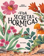 VIDA SECRETA DE LAS HORMIGAS, LA | 9791399026580 | MELGUIZO RUIZ, NEREIDA ; KAJFEZ, KAJA