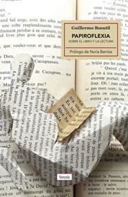 PAPIROFLEXIA : SOBRE EL LIBRO Y LA LECTURA | 9788417425128 | BUSUTIL, GUILLERMO