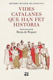 VIDES CATALANES QUE HAN FET HISTORIA  | 9788429778847 | RIQUER, BORJA DE 
