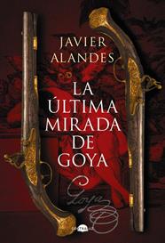 ÚLTIMA MIRADA DE GOYA, LA | 9788418945762 | ALANDES, JAVIER
