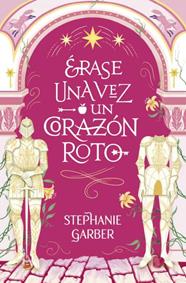 ERASE UNA VEZ UN CORAZON ROTO | 9788419130631 | GARBER, STEPHANIE