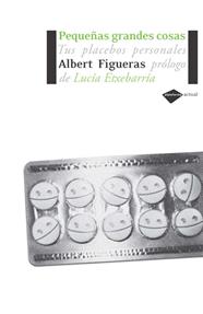 PEQUEÑAS GRANDES COSAS : TUS PLACEBOS PERSONALES | 9788493596224 | FIGUERAS, ALBERT