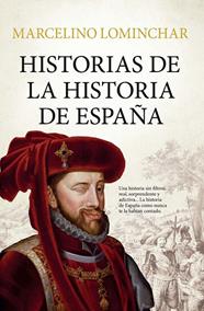 HISTORIAS DE LA HISTORIA DE ESPAÑA | 9791388444074 | LOMINCHAR, MARCELINO