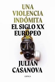 UNA VIOLENCIA INDOMITA : EL SIGLO XX EUROPEO | 9788491992172 | CASANOVA, JULIAN