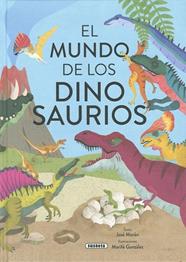 MUNDO DE LOS DINOSAURIOS, EL | 9788467796605 | MORÁN, JOSÉ ; GONZÁLEZ, MARIFÉ