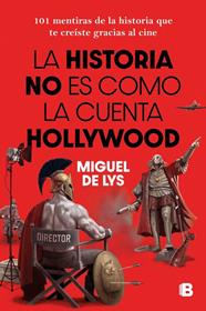 HISTORIA NO ES COMO LA CUENTA HOLLYWOOD, LA | 9788466682985 | LYS, MIGUEL DE