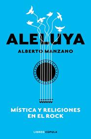 ALELUYA : MISTICA Y RELIGIONES EN EL ROCK | 9788448026547 | MANZANO, ALBERTO