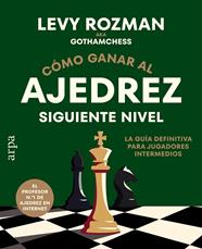 CÓMO GANAR AL AJEDREZ : SIGUIENTE NIVEL | 9791388182334 | ROZMAN, LEVY