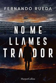 NO ME LLAMES TRAIDOR | 9788410645639 | RUEDA, FERNANDO