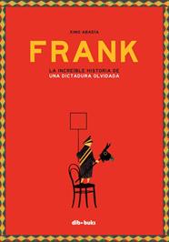 FRANK : LA INCREIBLE HISTORIA DE UNA DICTADURA OLVIDADA | 9788416507894 | ABADIA, XIMO