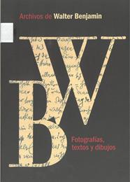 ARCHIVOS DE WALTER BENJAMIN :  FOTOGRAFÍAS, TEXTOS Y DIBUJOS | 9788487619809 | RENDUELES, CÉSAR
