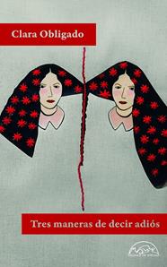 TRES MANERAS DE DECIR ADIÓS | 9788483933466 | OBLIGADO, CLARA