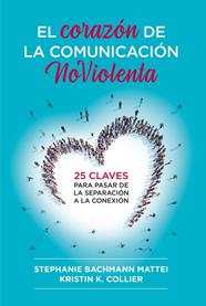 CORAZÓN DE LA COMUNICACIÓN NOVIOLENTA, EL | 9788412666465 | MATTEI, STEPHANIE BACHMANN ; COLLIER, KRISTIN K.