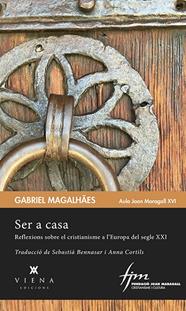 SER A CASA : REFLEXIONS SOBRE EL CRISTIANISME A L'EUROPA DEL S. XXI | 9788483309971 | MAGALHAES, GABRIES