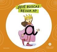 LETRA A LETRA LETRILANDIA : ¿QUÉ BUSCAS, REINA A? | 9788414071526